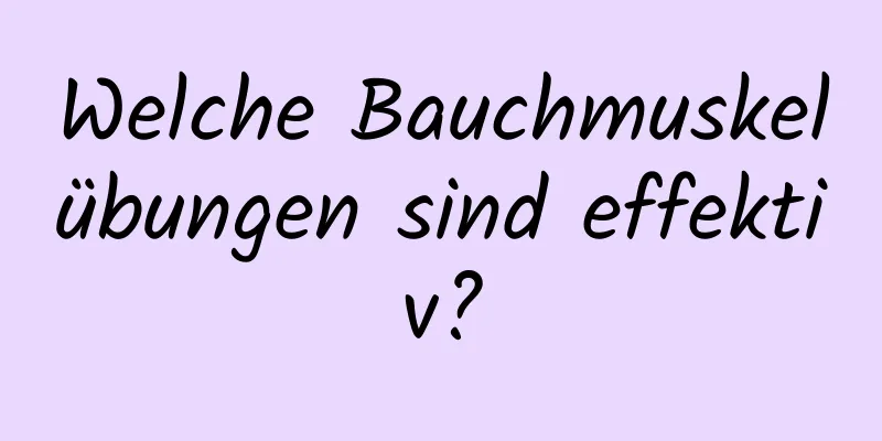 Welche Bauchmuskelübungen sind effektiv?