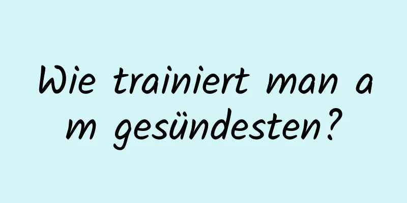 Wie trainiert man am gesündesten?