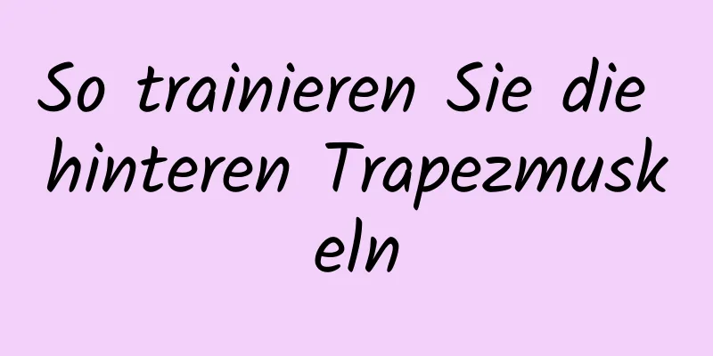 So trainieren Sie die hinteren Trapezmuskeln