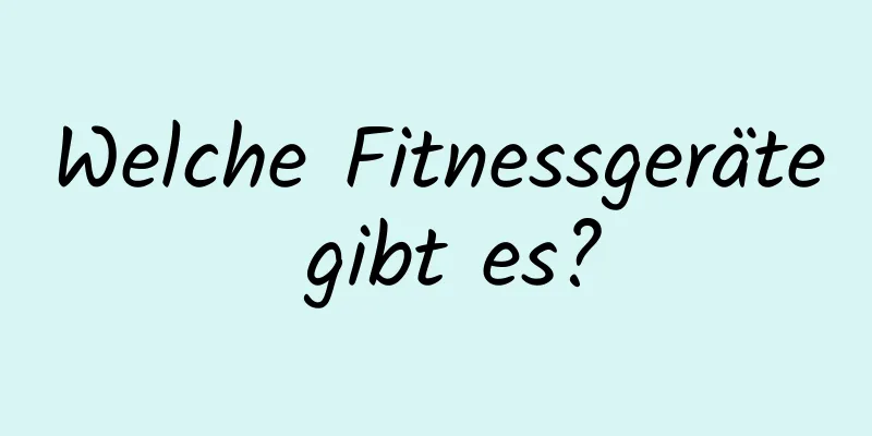 Welche Fitnessgeräte gibt es?