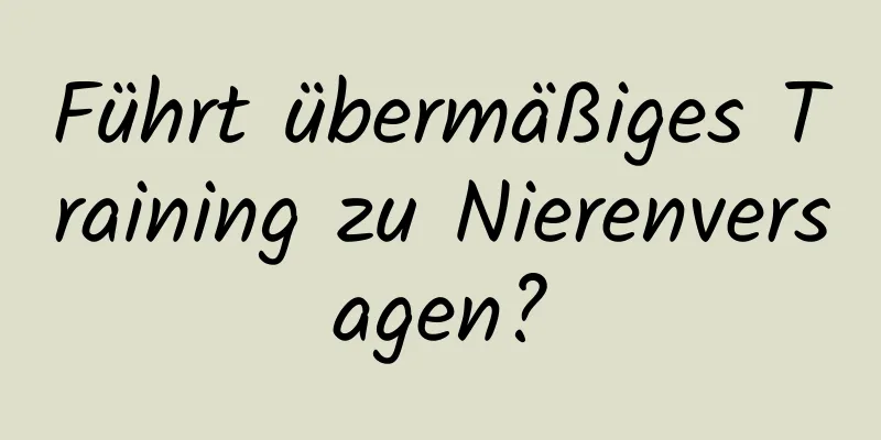 Führt übermäßiges Training zu Nierenversagen?