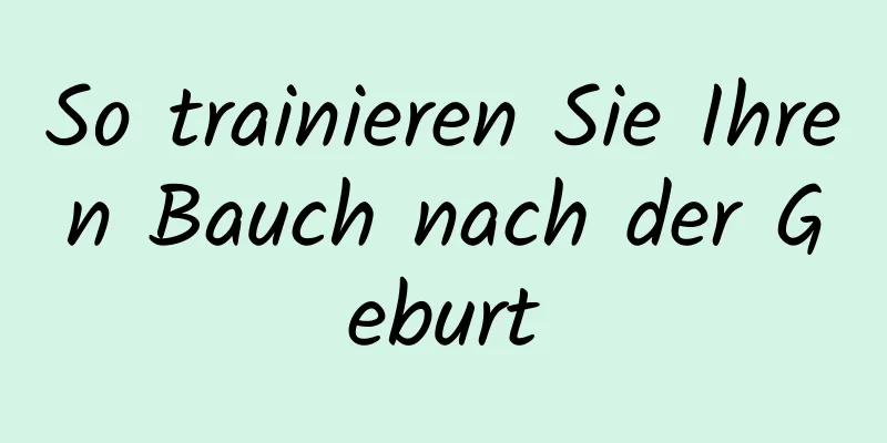 So trainieren Sie Ihren Bauch nach der Geburt