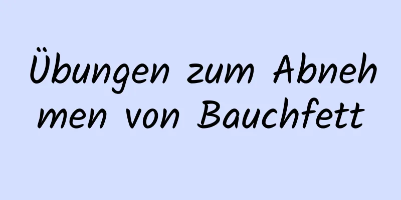 Übungen zum Abnehmen von Bauchfett