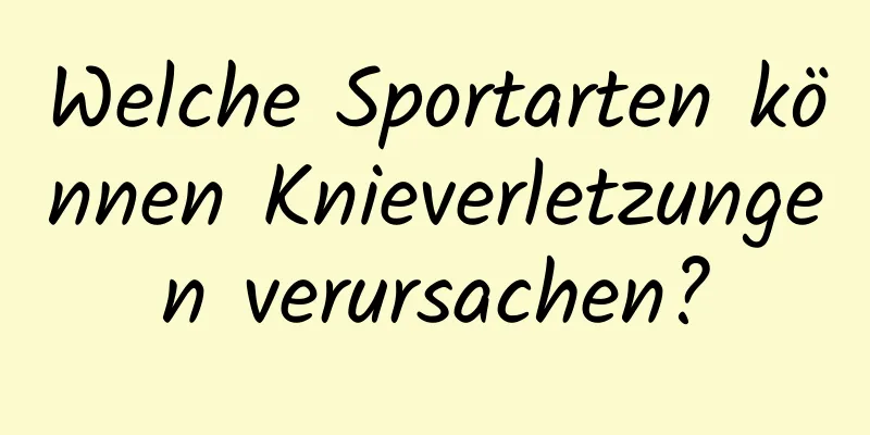 Welche Sportarten können Knieverletzungen verursachen?