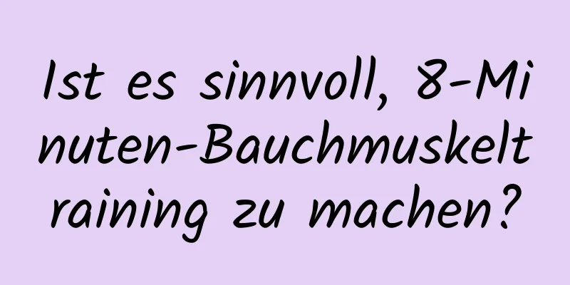 Ist es sinnvoll, 8-Minuten-Bauchmuskeltraining zu machen?