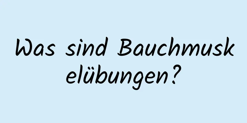 Was sind Bauchmuskelübungen?