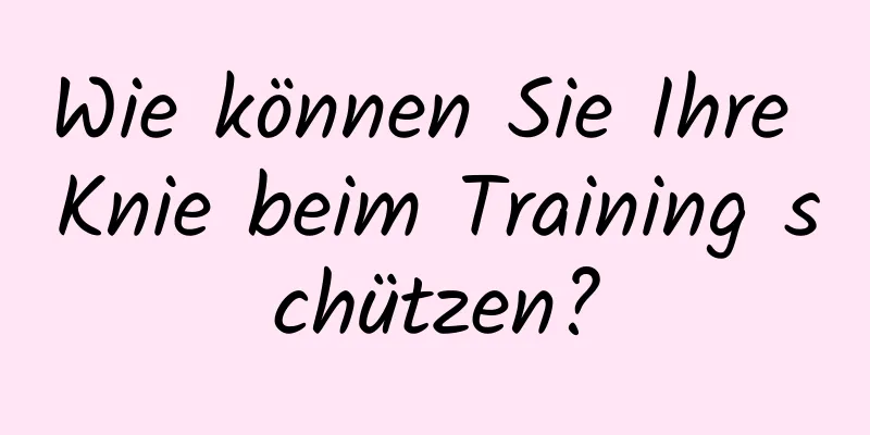 Wie können Sie Ihre Knie beim Training schützen?