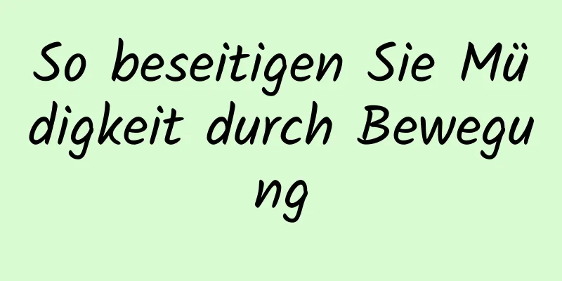 So beseitigen Sie Müdigkeit durch Bewegung