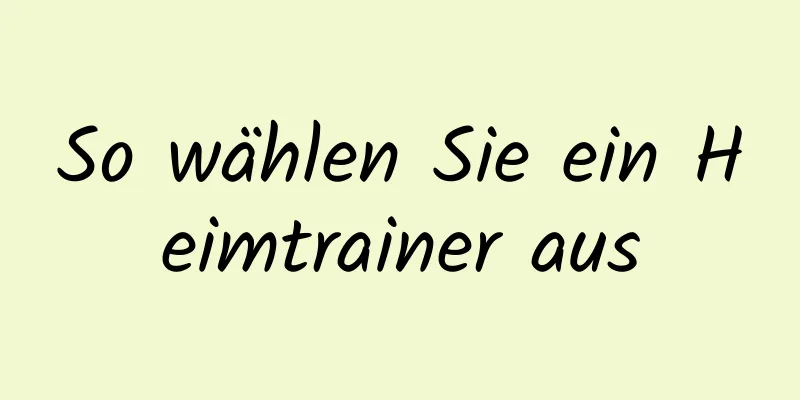 So wählen Sie ein Heimtrainer aus