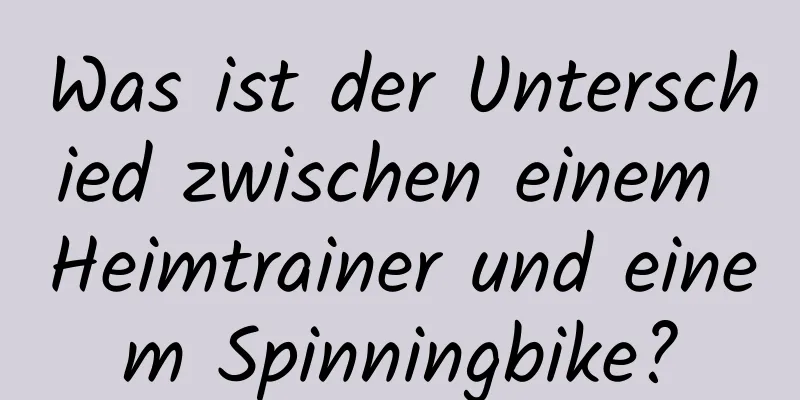 Was ist der Unterschied zwischen einem Heimtrainer und einem Spinningbike?