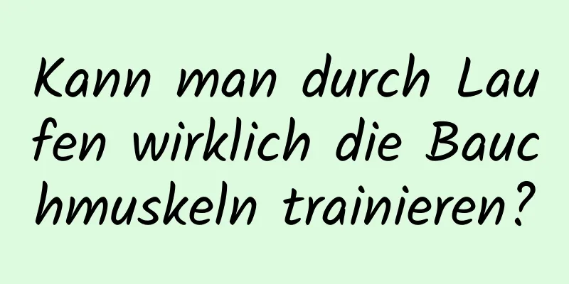 Kann man durch Laufen wirklich die Bauchmuskeln trainieren?