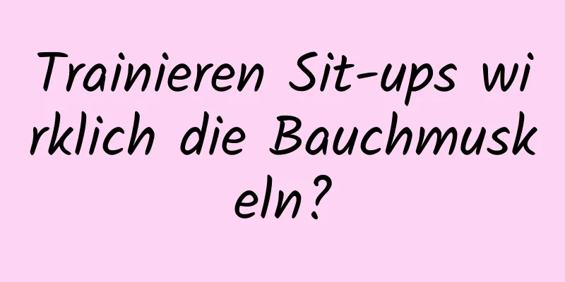 Trainieren Sit-ups wirklich die Bauchmuskeln?