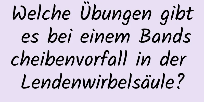 Welche Übungen gibt es bei einem Bandscheibenvorfall in der Lendenwirbelsäule?