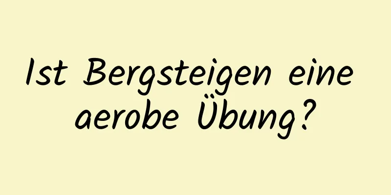 Ist Bergsteigen eine aerobe Übung?