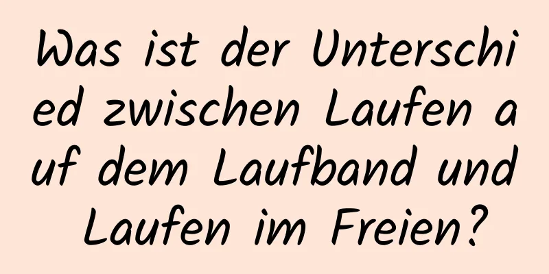 Was ist der Unterschied zwischen Laufen auf dem Laufband und Laufen im Freien?