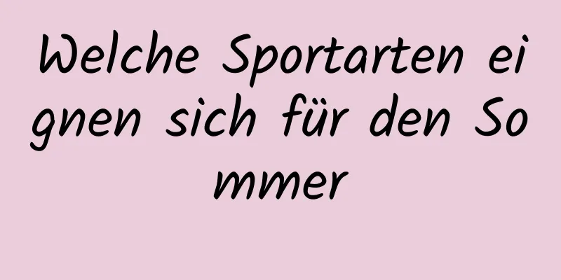 Welche Sportarten eignen sich für den Sommer