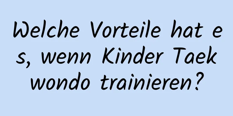 Welche Vorteile hat es, wenn Kinder Taekwondo trainieren?