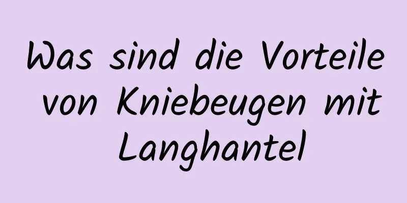 Was sind die Vorteile von Kniebeugen mit Langhantel