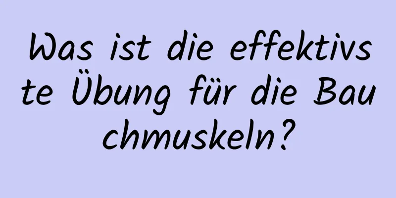 Was ist die effektivste Übung für die Bauchmuskeln?