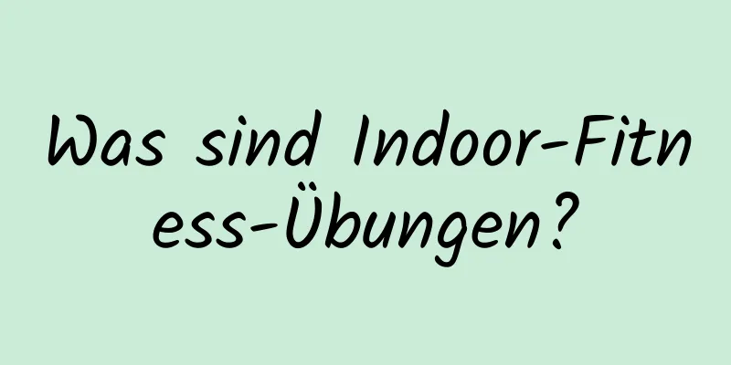 Was sind Indoor-Fitness-Übungen?