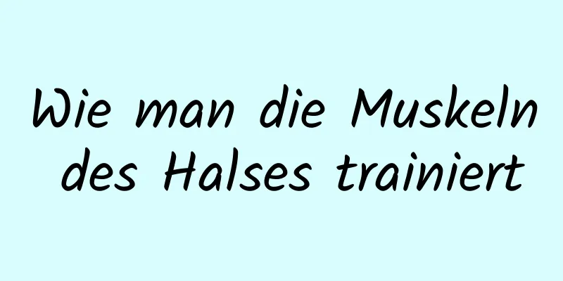 Wie man die Muskeln des Halses trainiert