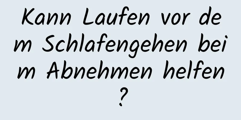 Kann Laufen vor dem Schlafengehen beim Abnehmen helfen?