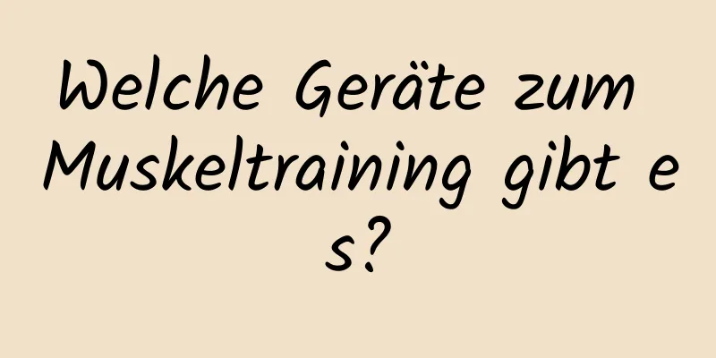 Welche Geräte zum Muskeltraining gibt es?