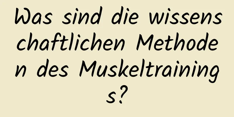 Was sind die wissenschaftlichen Methoden des Muskeltrainings?