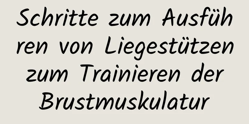 Schritte zum Ausführen von Liegestützen zum Trainieren der Brustmuskulatur