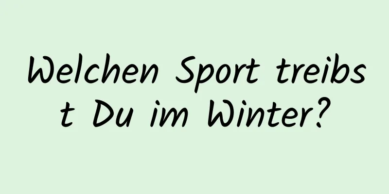 Welchen Sport treibst Du im Winter?