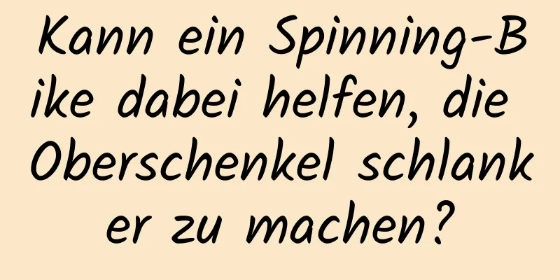 Kann ein Spinning-Bike dabei helfen, die Oberschenkel schlanker zu machen?