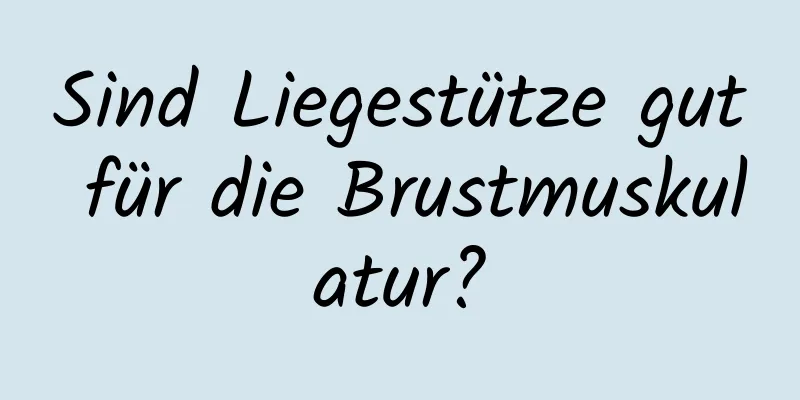 Sind Liegestütze gut für die Brustmuskulatur?