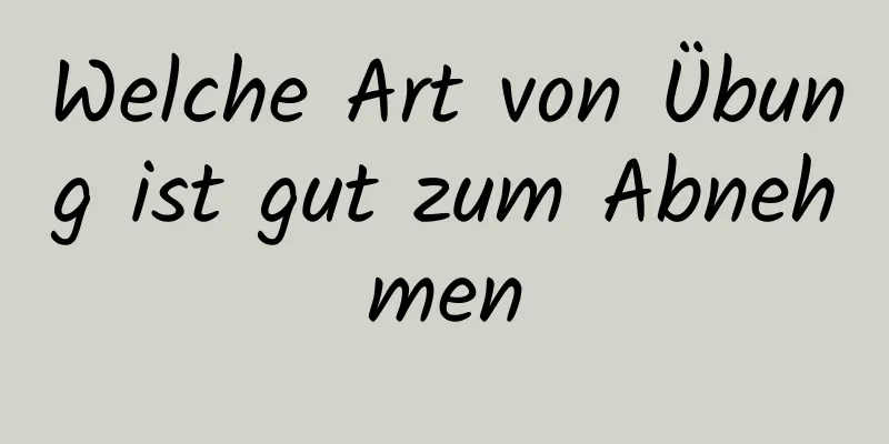 Welche Art von Übung ist gut zum Abnehmen