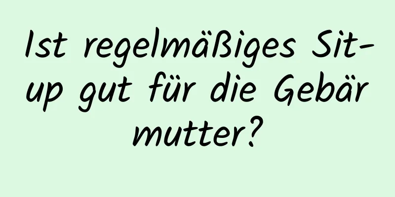 Ist regelmäßiges Sit-up gut für die Gebärmutter?