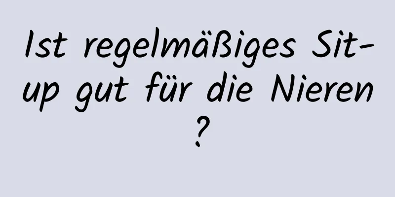 Ist regelmäßiges Sit-up gut für die Nieren?