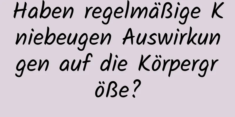 Haben regelmäßige Kniebeugen Auswirkungen auf die Körpergröße?