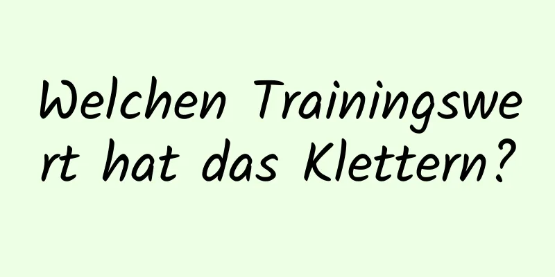 Welchen Trainingswert hat das Klettern?