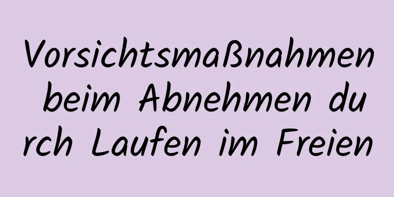 Vorsichtsmaßnahmen beim Abnehmen durch Laufen im Freien