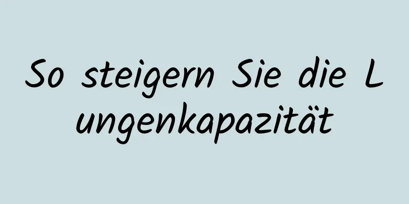 So steigern Sie die Lungenkapazität