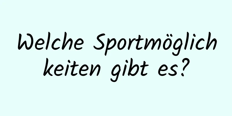 Welche Sportmöglichkeiten gibt es?