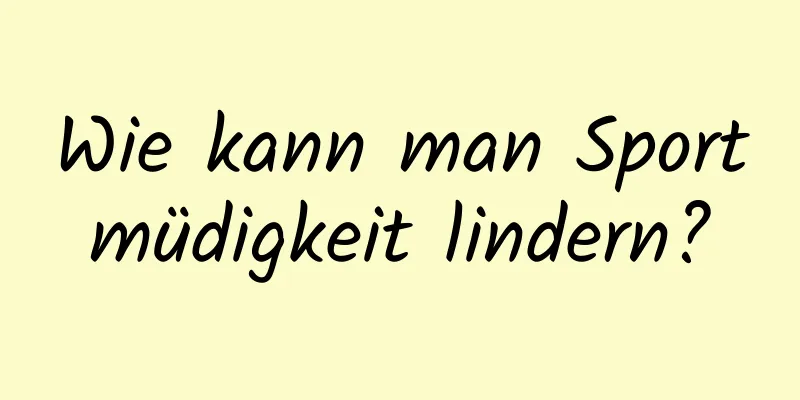 Wie kann man Sportmüdigkeit lindern?