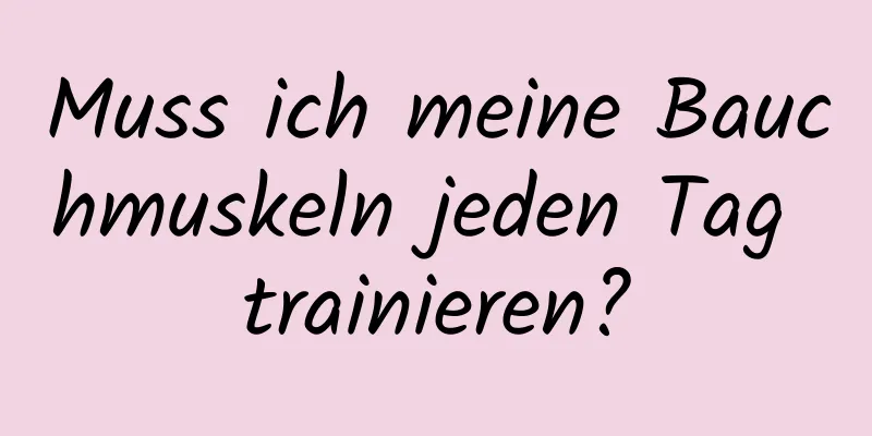 Muss ich meine Bauchmuskeln jeden Tag trainieren?