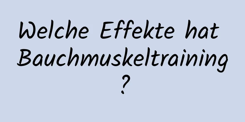 Welche Effekte hat Bauchmuskeltraining?