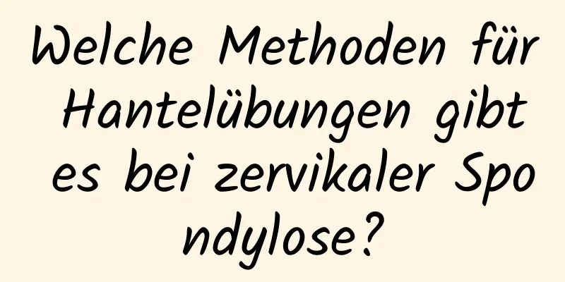 Welche Methoden für Hantelübungen gibt es bei zervikaler Spondylose?