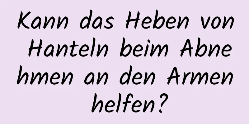 Kann das Heben von Hanteln beim Abnehmen an den Armen helfen?