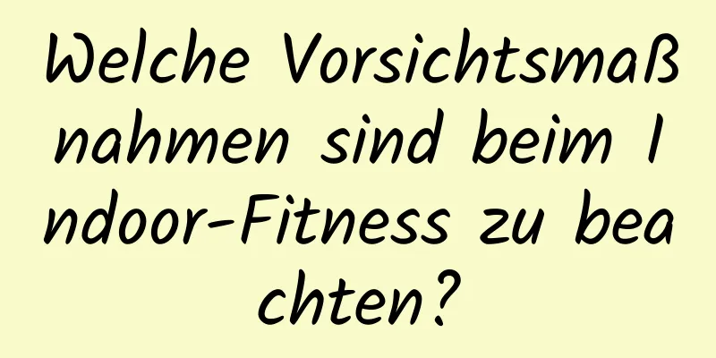 Welche Vorsichtsmaßnahmen sind beim Indoor-Fitness zu beachten?