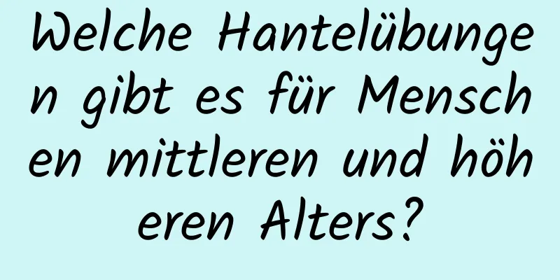 Welche Hantelübungen gibt es für Menschen mittleren und höheren Alters?