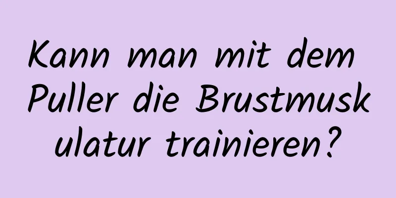 Kann man mit dem Puller die Brustmuskulatur trainieren?