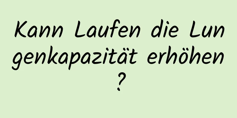 Kann Laufen die Lungenkapazität erhöhen?