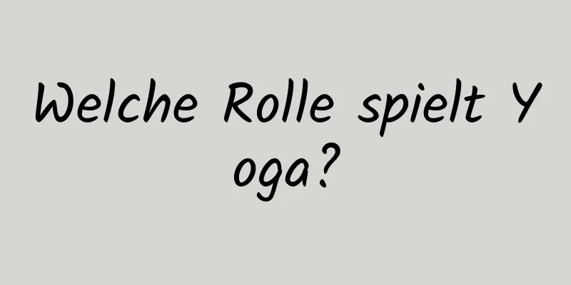 Welche Rolle spielt Yoga?